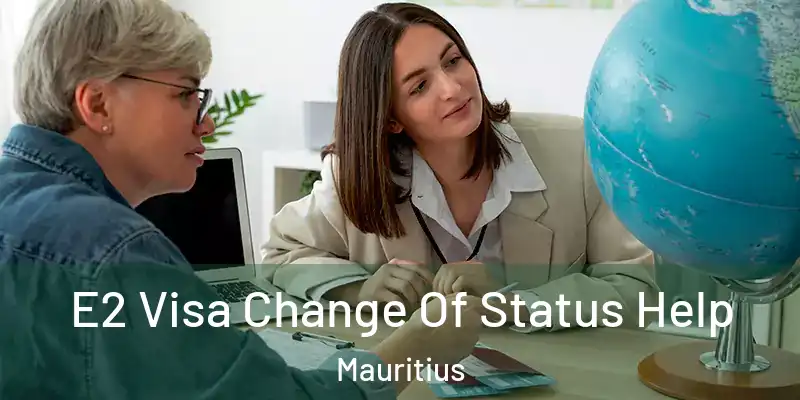  E2 Visa Change Of Status Help Mauritius