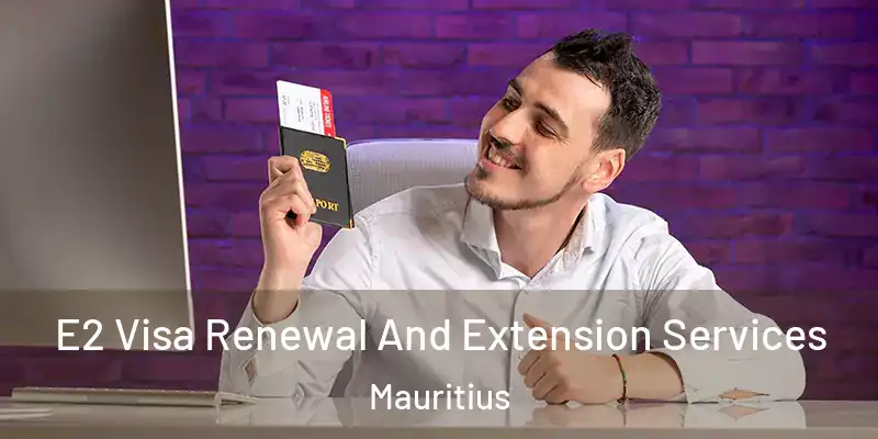  E2 Visa Renewal And Extension Services Mauritius