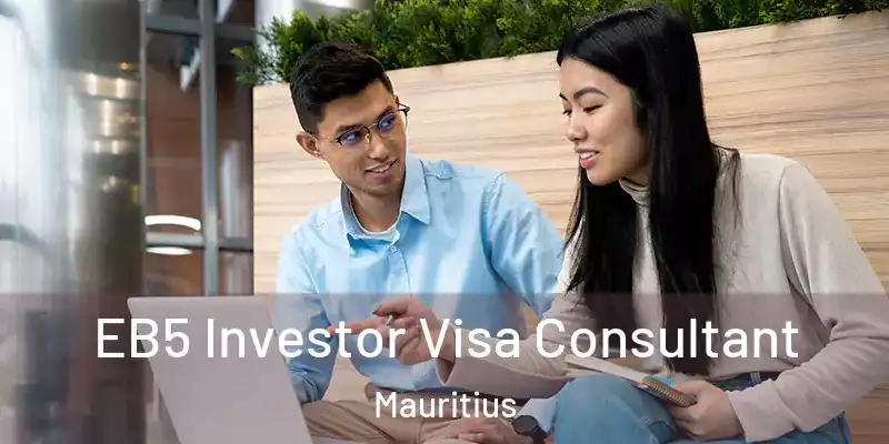  EB5 Investor Visa Consultant Mauritius
