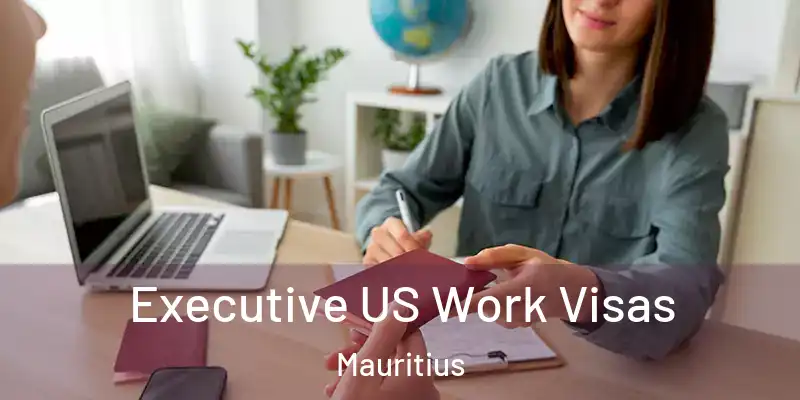  Executive US Work Visas Mauritius
