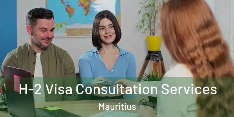 H-2 Visa Consultation Services Mauritius