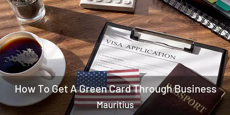  How To Get A Green Card Through Business Mauritius