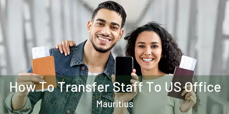  How To Transfer Staff To US Office Mauritius