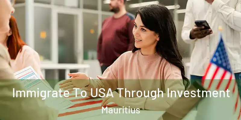  Immigrate To USA Through Investment Mauritius