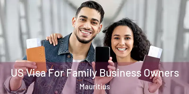  US Visa For Family Business Owners Mauritius